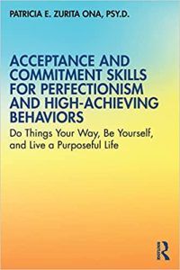 Acceptance and Commitment Skills for Perfectionism and High-Achieving Behaviors