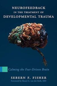 Neurofeedback in the Treatment of Developmental Trauma