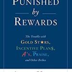 Punished By Rewards: Twenty-Fifth Anniversary Edition: The Trouble with Gold Stars, Incentive Plans, A's, Praise, and Other Bribes