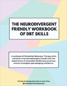 The Neurodivergent Friendly Workbook of DBT Skills